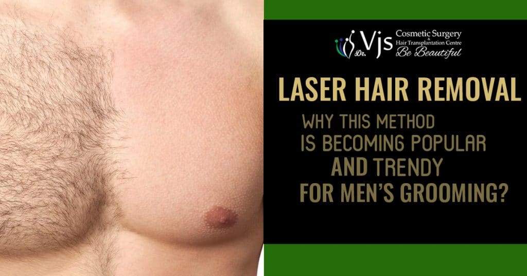 Laser Hair Removal: Why this method is becoming popular and trendy for men’s grooming?