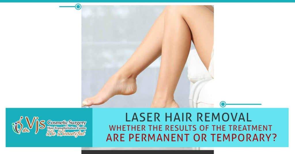 Laser Hair Removal: Whether the results of the treatment are permanent or temporary?