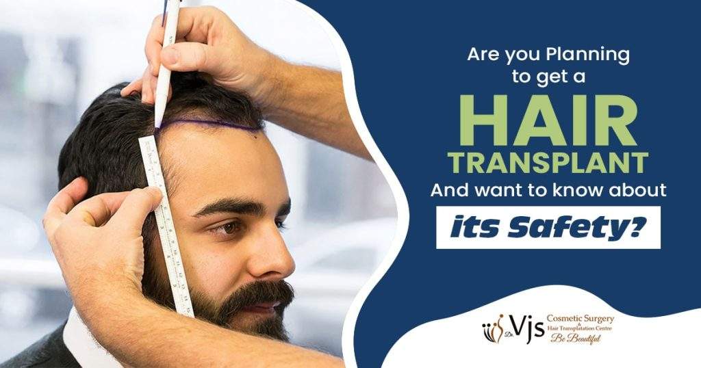 Are you planning to get a hair transplant and want to know about its safety?