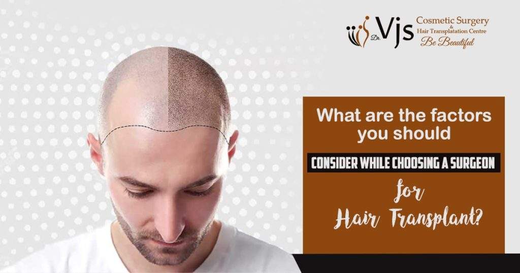 What-are-the-factors-you-should-consider-while-choosing-a-surgeon-for-hair-transplant