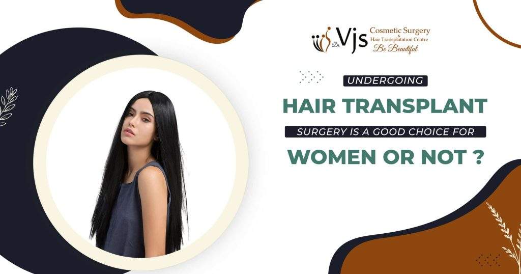 Undergoing hair transplant surgery is a good choice for women or not?