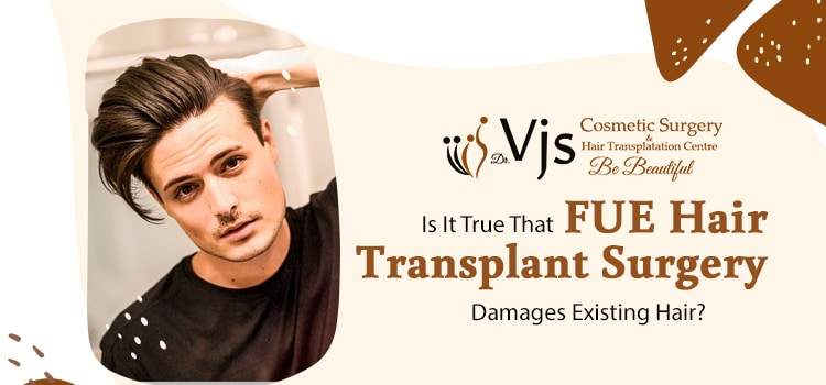 Is it true that FUE hair transplant surgery damages existing hair?