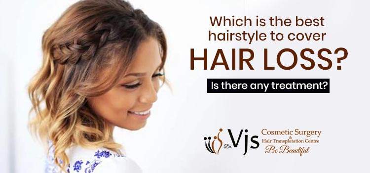 Which is the best hairstyle to cover hair loss Is there any treatment