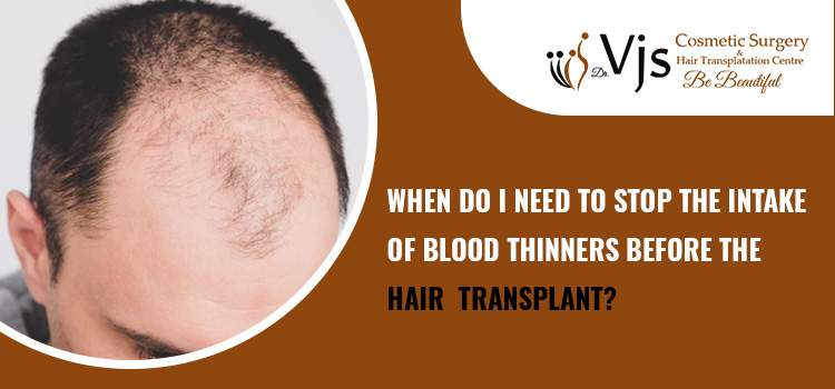 When do I need to stop the intake of blood thinners before the hair transplant?