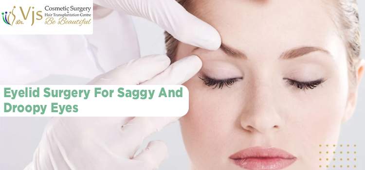 Eyelid Surgery For Saggy And