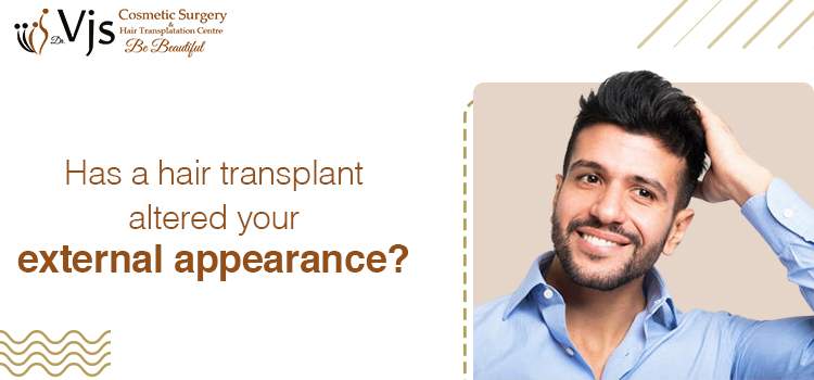 Has a hair transplant altered your external appearance?