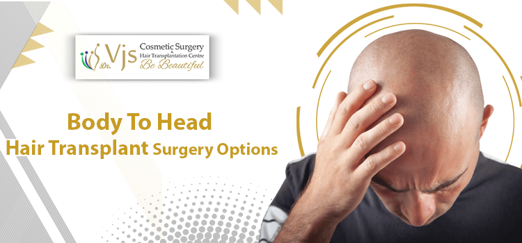 Body To Head Hair Transplant Surgery Options