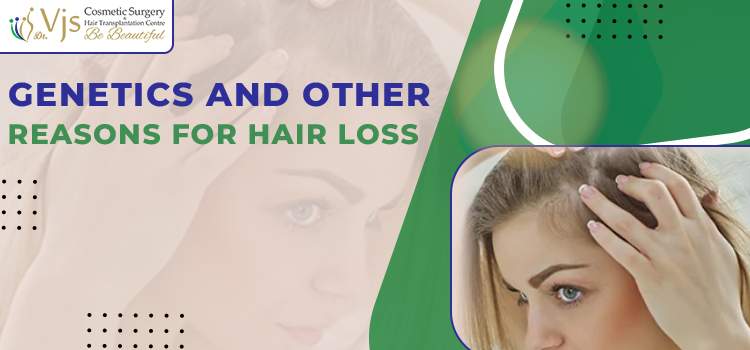 Genetics And Other Reasons For Hair Loss
