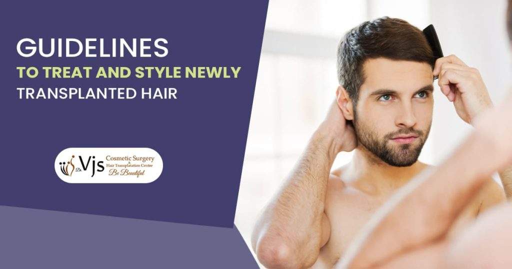 Guidelines to treat and style newly transplanted Hair