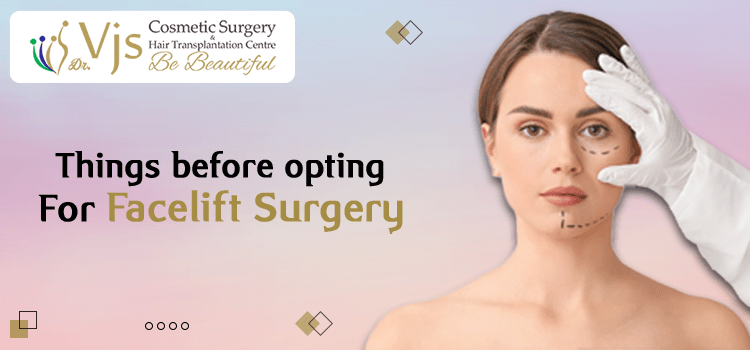 Things before opting for Facelift Surgery