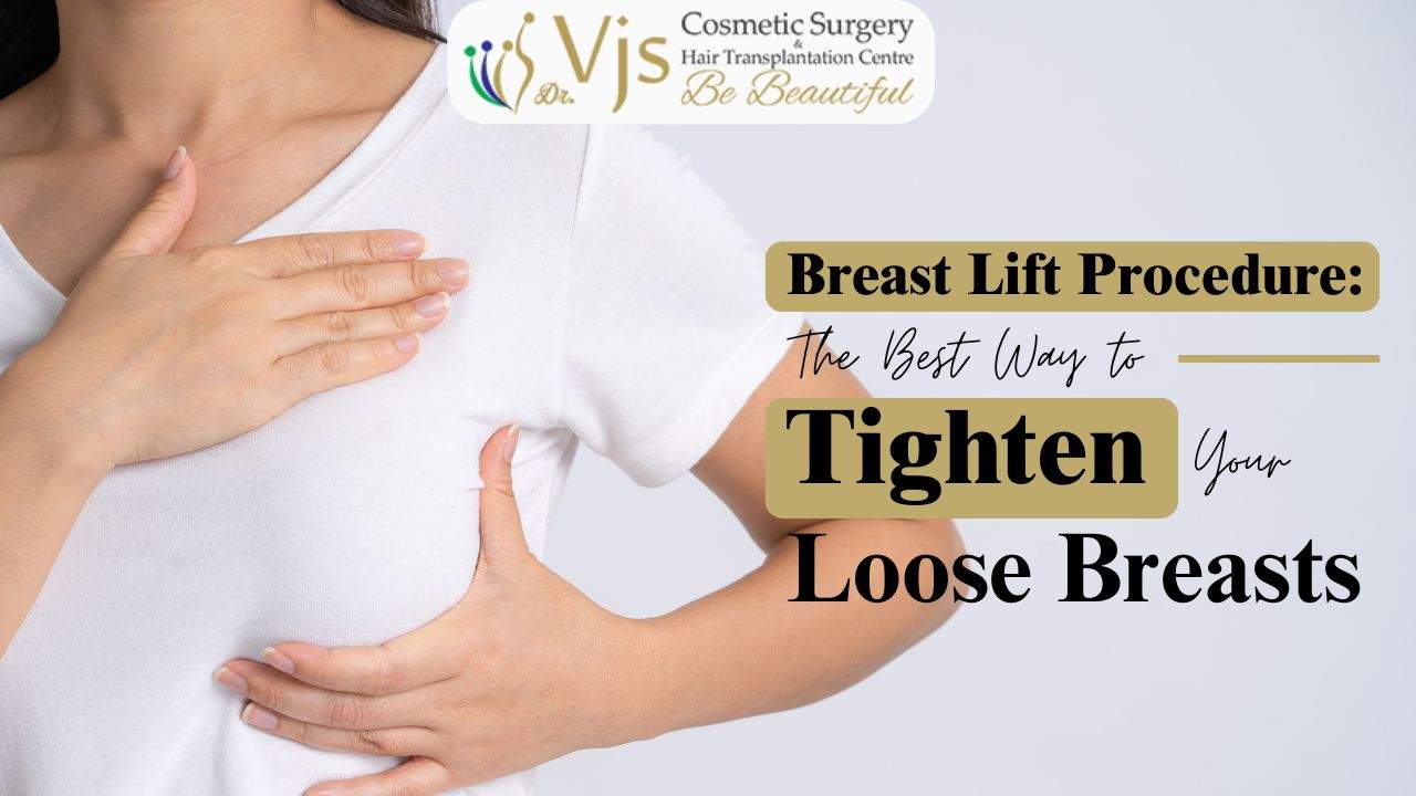Breast Lift Procedure: The Best Way to Tighten Your Loose Breasts