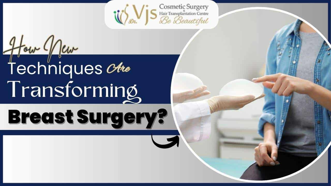 How New Techniques Are Revolutionizing Breast Surgery